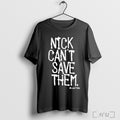 Nick Cant Save Them Low Tide T Shirt
