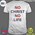 No Christ No Life Shirt
