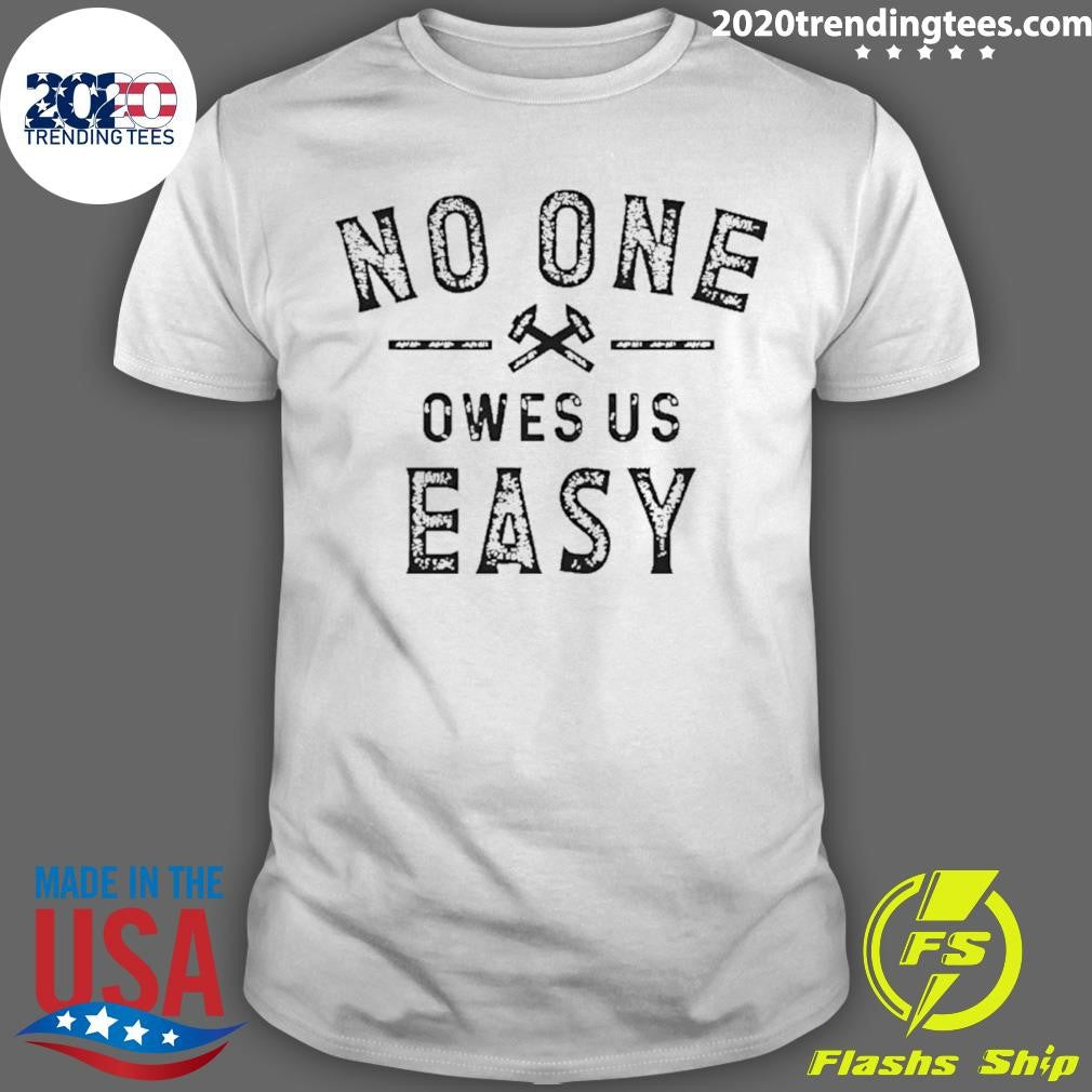No One Owes Us Easy Shirt