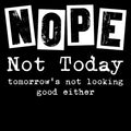 Nope Not Today Funny Saying