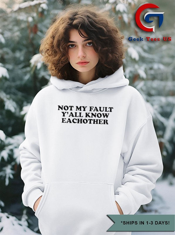 Not my fault y’all each other shirt