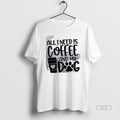 Official All I Need Is Coffee And My Dog White T-Shirts, Hoodie, Sweatshirt | AU01DripNestTees.com