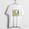 Official All Men Do Is Pee Loud And Lie T-Shirts, Hoodie, Sweatshirt | AU01DripNestTees.com