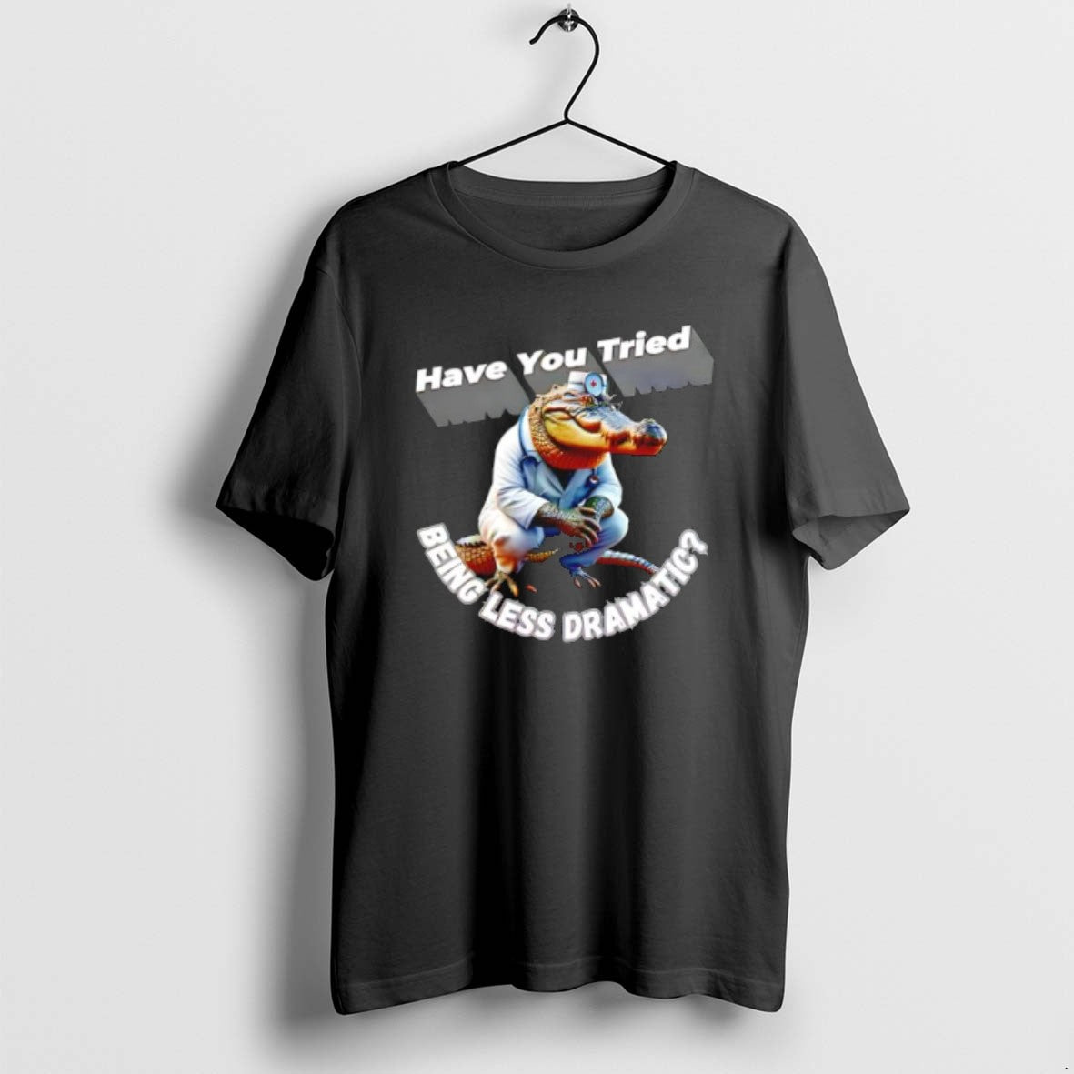 Official Alligator Doctor Have You Tried Being Less Dramatic T-Shirts, Hoodie, Sweatshirt | AU01DripNestTees.com