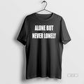Official Alone But Never Lonely T-Shirts, Hoodie, Sweatshirt | AU01DripNestTees.com