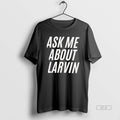 Official Ask Me About Larvin T-Shirts, Hoodie, Sweatshirt | AU01DripNestTees.com