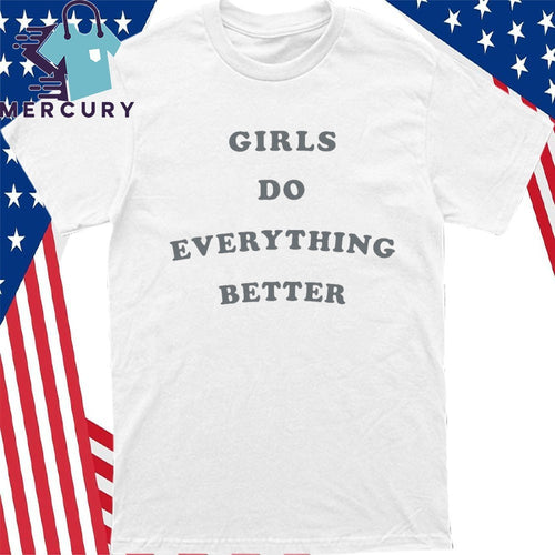 Audrey Girls Do Everything Better Shirt