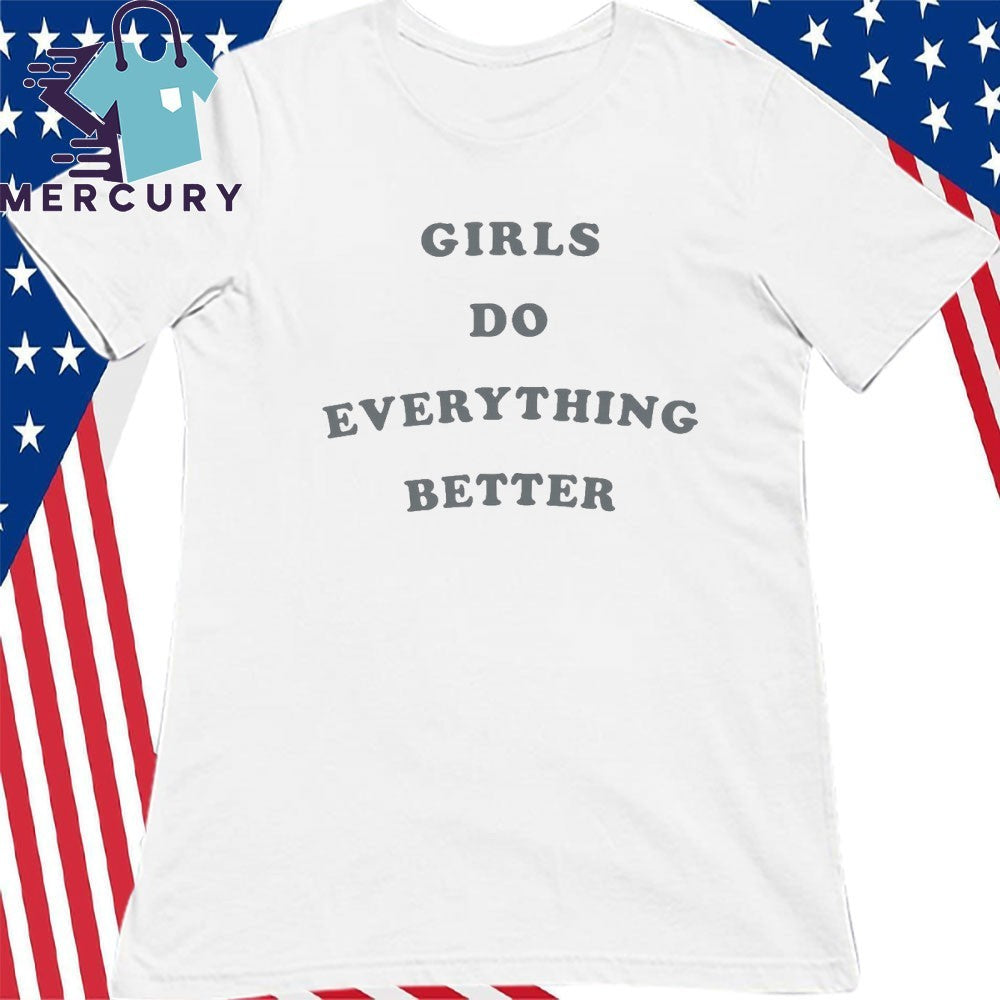 Audrey Girls Do Everything Better Shirt