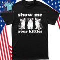 Autumn Sharp Show Me Your Kitties Shirt