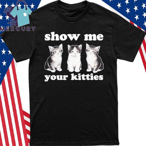 Autumn Sharp Show Me Your Kitties Shirt
