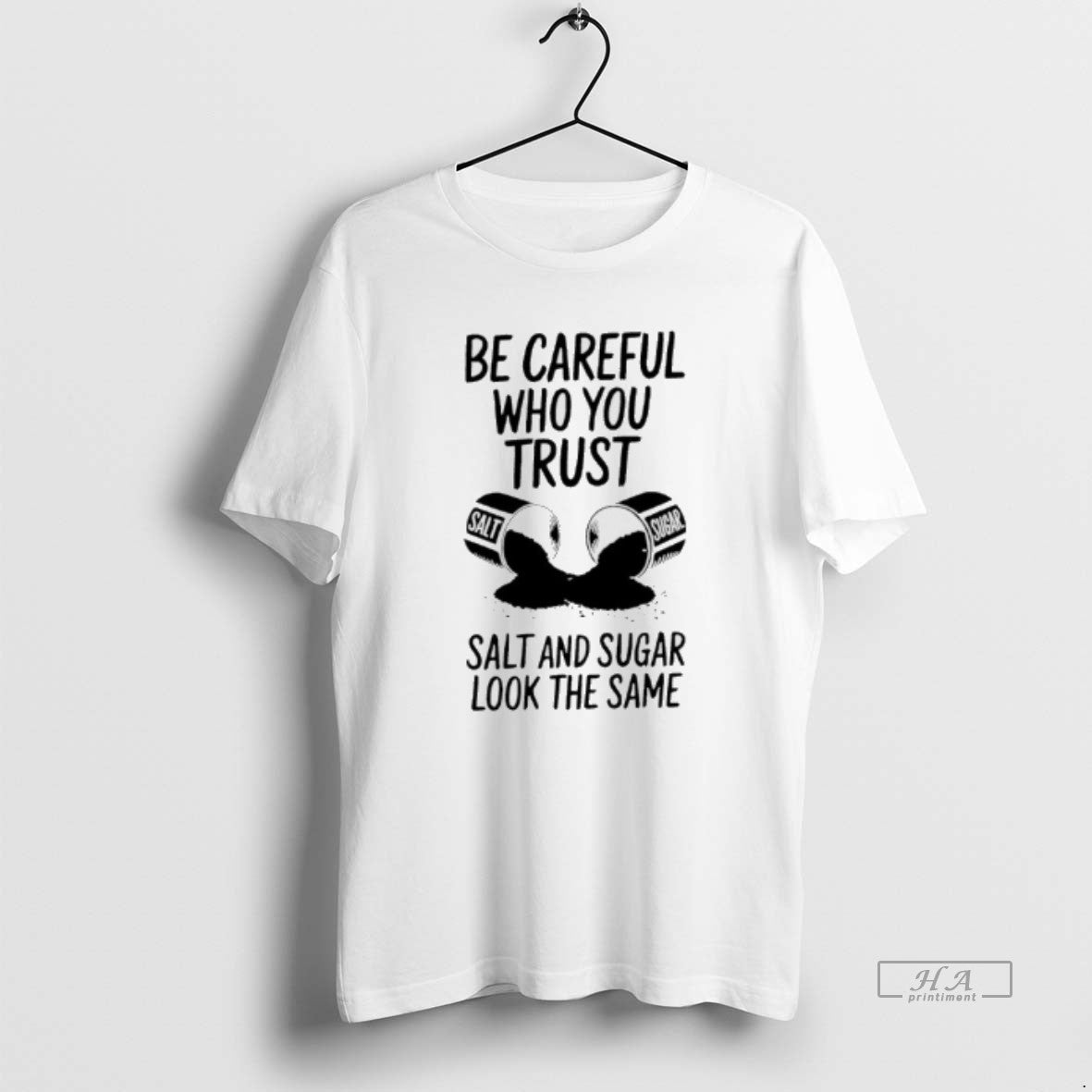 Official Be Careful Who You Trust Salt And Sugar Look The Same T-Shirts, Hoodie, Sweatshirt | AU01DripNestTees.com