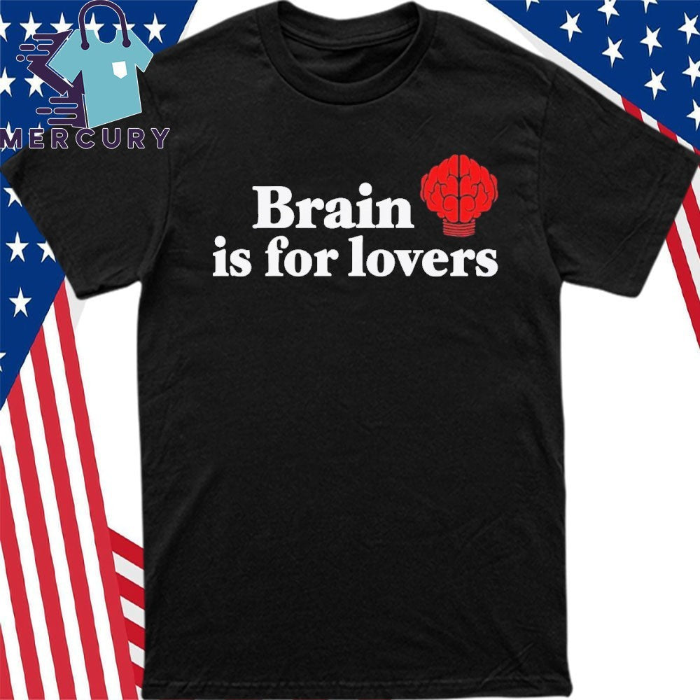Brain is For Lovers Shirt