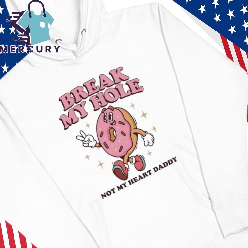 Break My Hole, Not My Heart Daddy Shirt