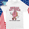 Break My Hole, Not My Heart Daddy Shirt