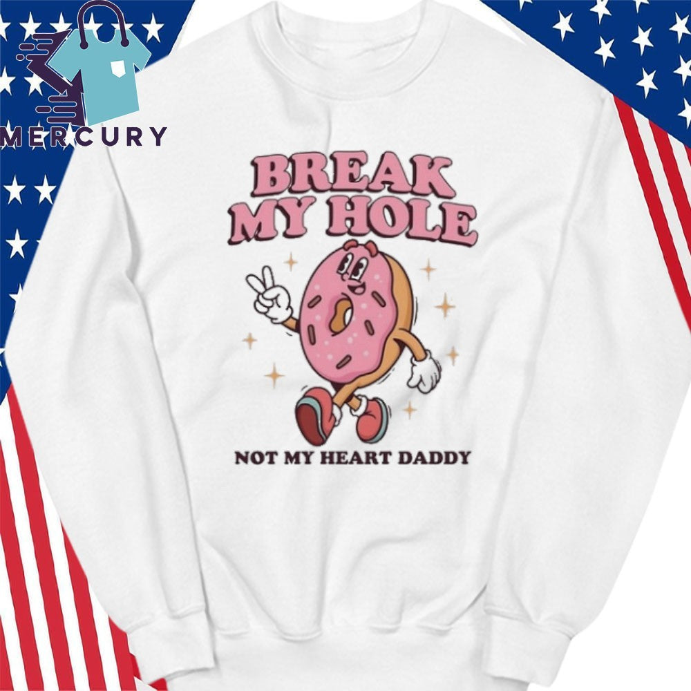 Break My Hole, Not My Heart Daddy Shirt