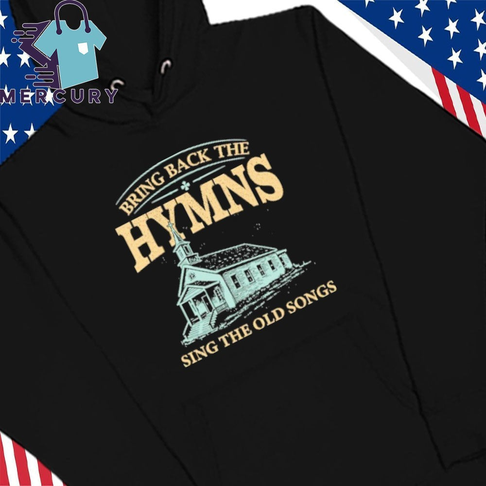 Bring Back The Hymns Sing The Old Songs Shirt