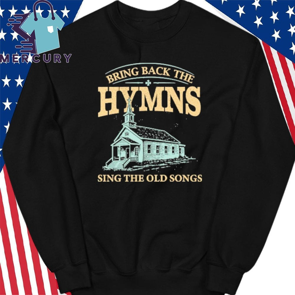 Bring Back The Hymns Sing The Old Songs Shirt