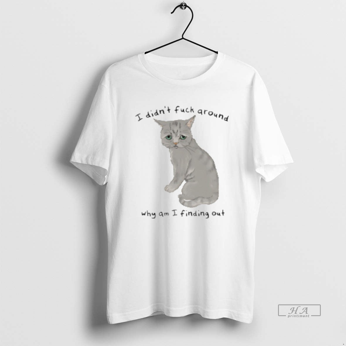 Official Cat I Didnt Fuck Around Why Am I Finding Out T-Shirts, Hoodie, Sweatshirt | AU01DripNestTees.com