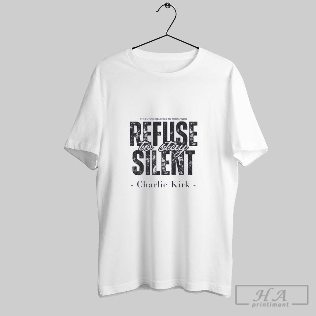 Official Charlie Kirk The Future Belongs To Those Who Refuse To Be Silent Quote Tee