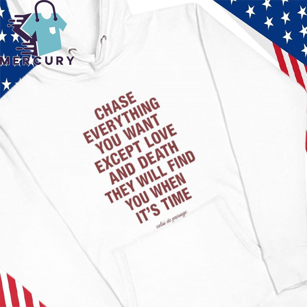 Chase Everything You Want Except Love and Death Shirt