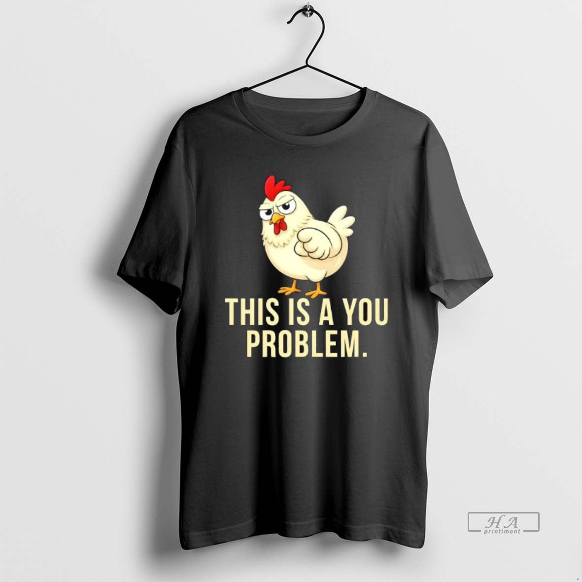 Official Chicken This Is A You Problem T-Shirts, Hoodie, Sweatshirt | AU01DripNestTees.com