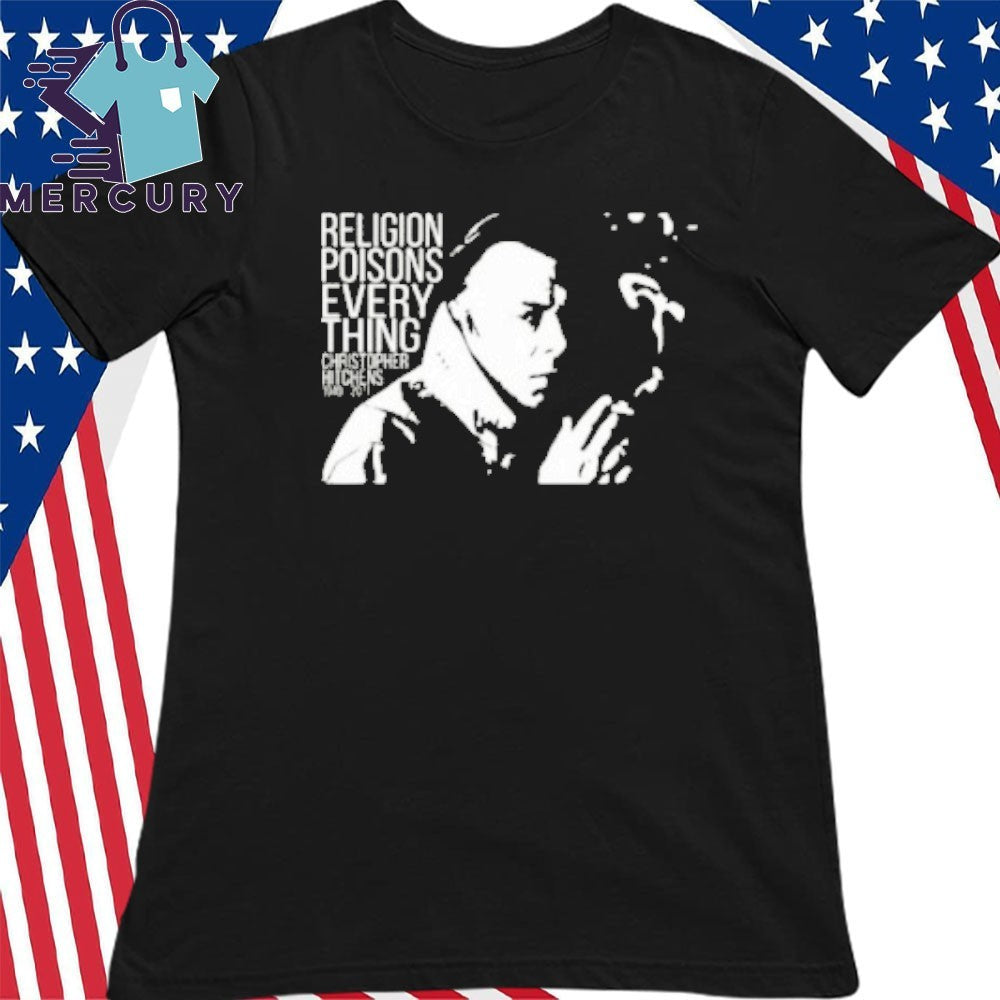 Christopher Hitchens Relegion Poisons Everything Shirt