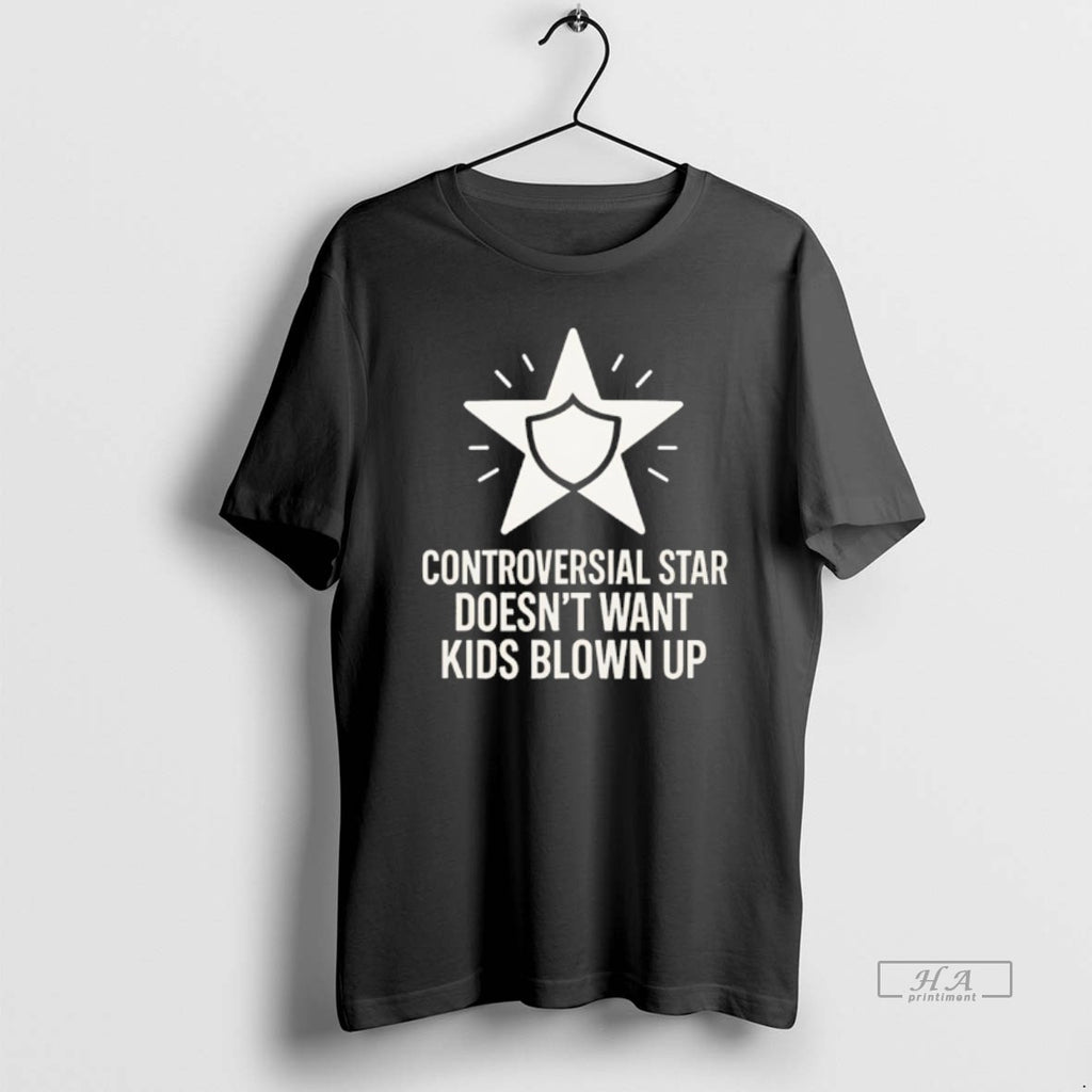 Official Controversial Star Doesnt Want Kids Blown Up T-Shirts, Hoodie, Sweatshirt | AU01DripNestTees.com