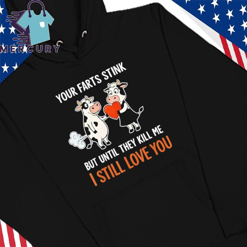 Cow Your Farts Stink But Until They Kill Me I Still Love You Shirt