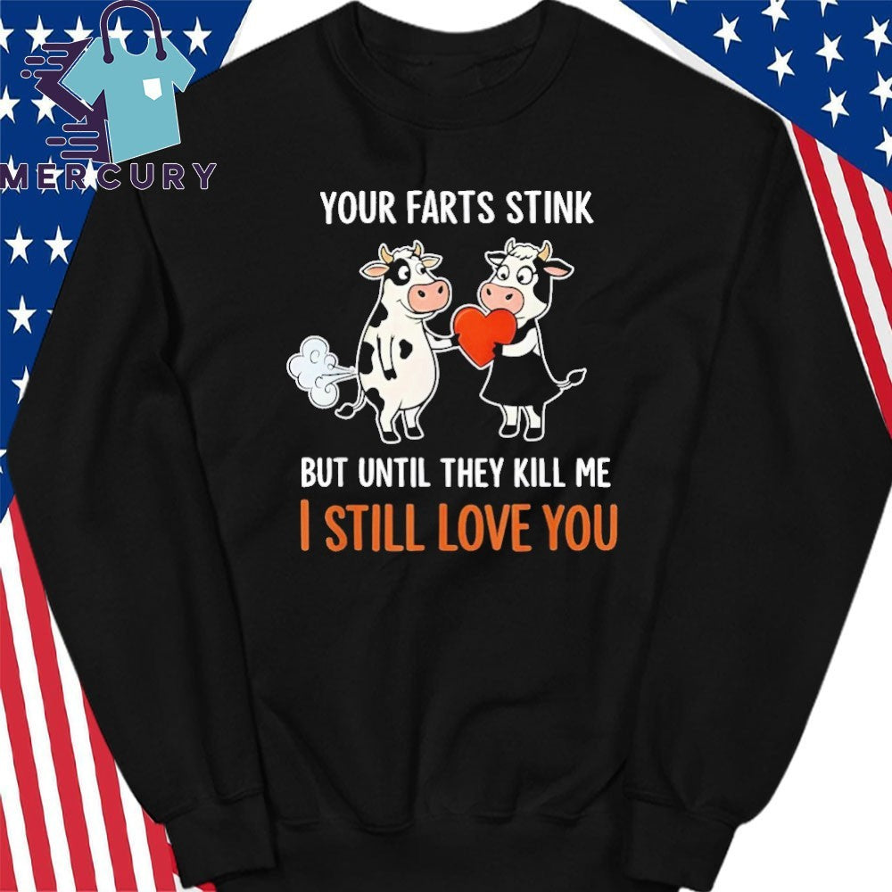 Cow Your Farts Stink But Until They Kill Me I Still Love You Shirt