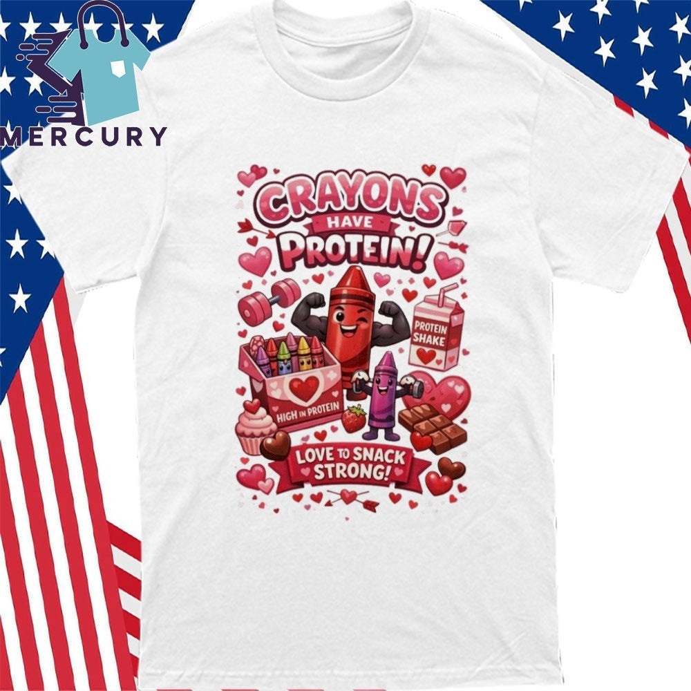 Crayons Have Protein Valentine’s Day Shirt