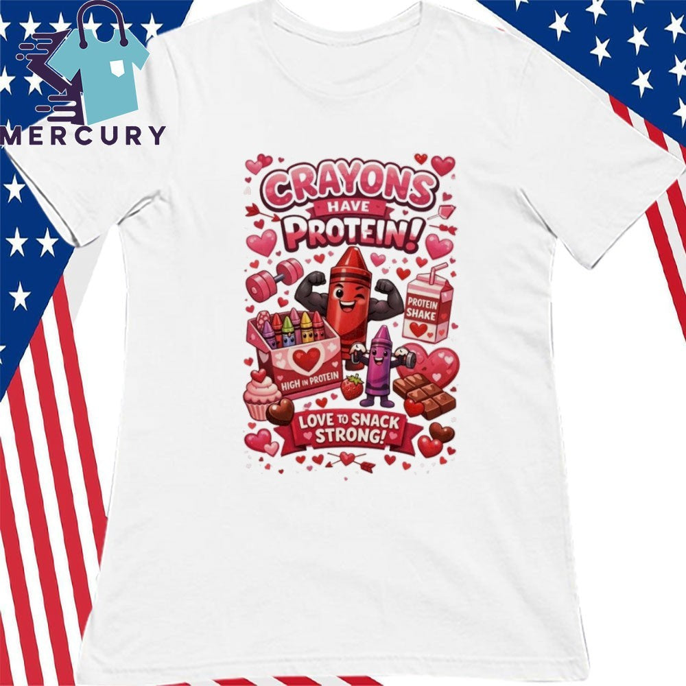 Crayons Have Protein Valentine’s Day Shirt