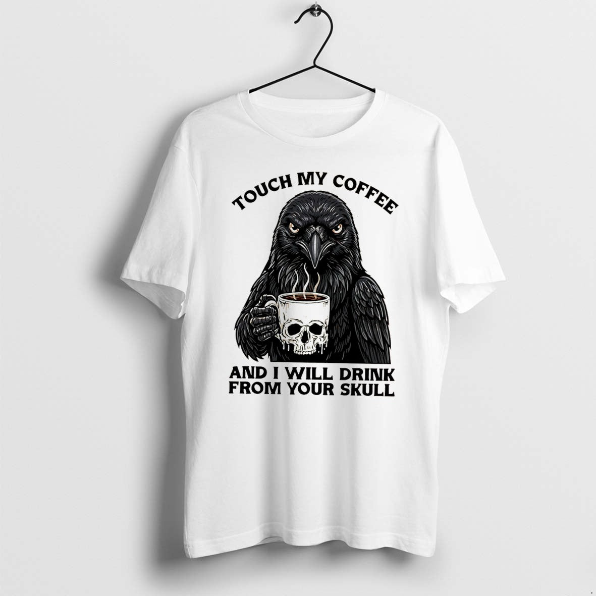 Official Crow Touch My Coffee And I Will Drink From Your Skull Tee T Shirts