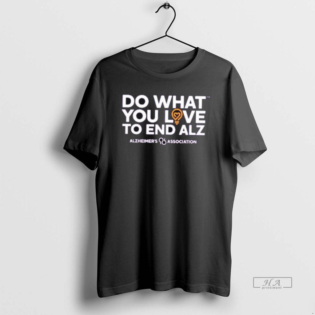 Official Do What You Love To End Alz T-Shirts, Hoodie, Sweatshirt | AU01DripNestTees.com