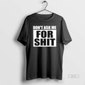 Official Dont Ask Me For Shit T-Shirts, Hoodie, Sweatshirt | AU01DripNestTees.com