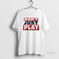 Official Dont Just Play Basketball T-Shirts, Hoodie, Sweatshirt | AU01DripNestTees.com