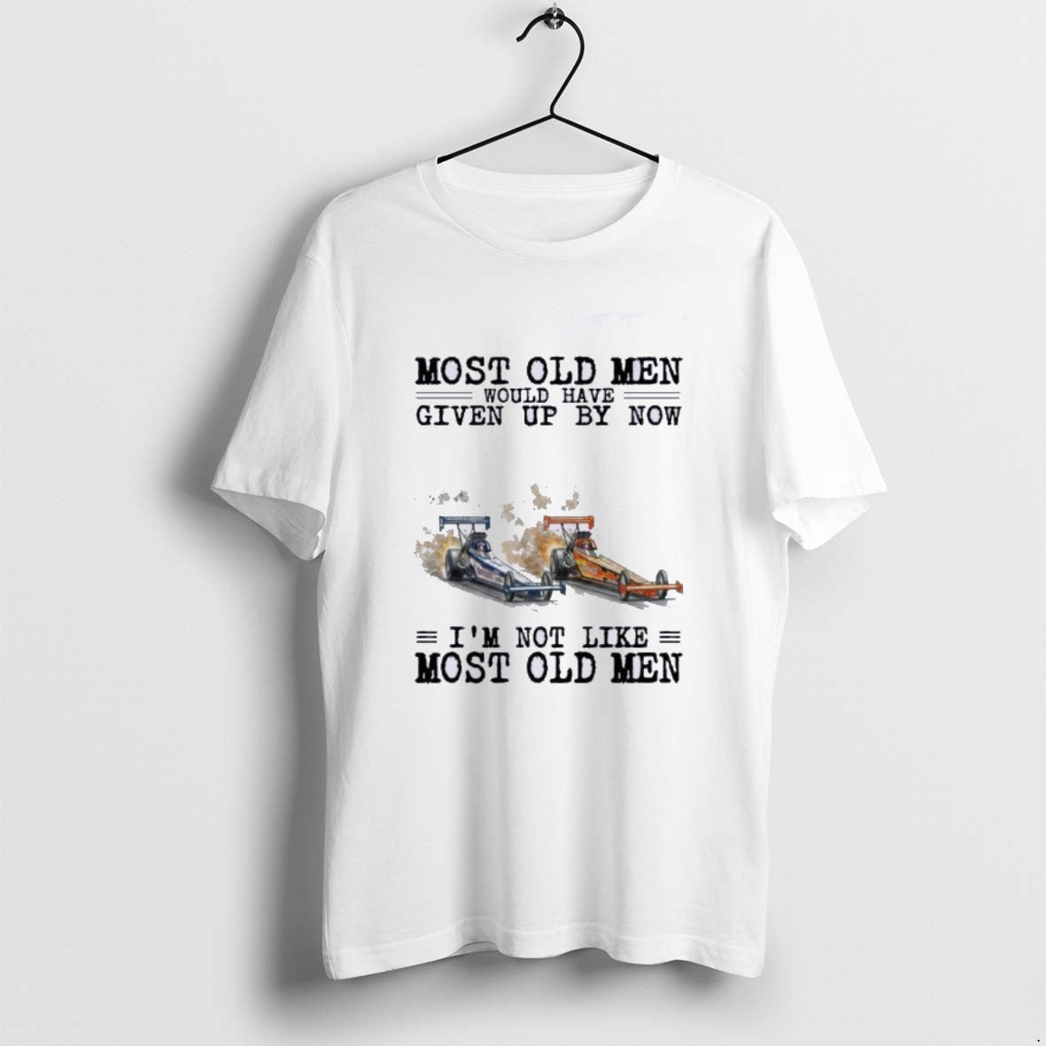 Official Drag Racing Most Old Men Would Have Given Up By Now T-Shirts, Hoodie, Sweatshirt | AU01DripNestTees.com