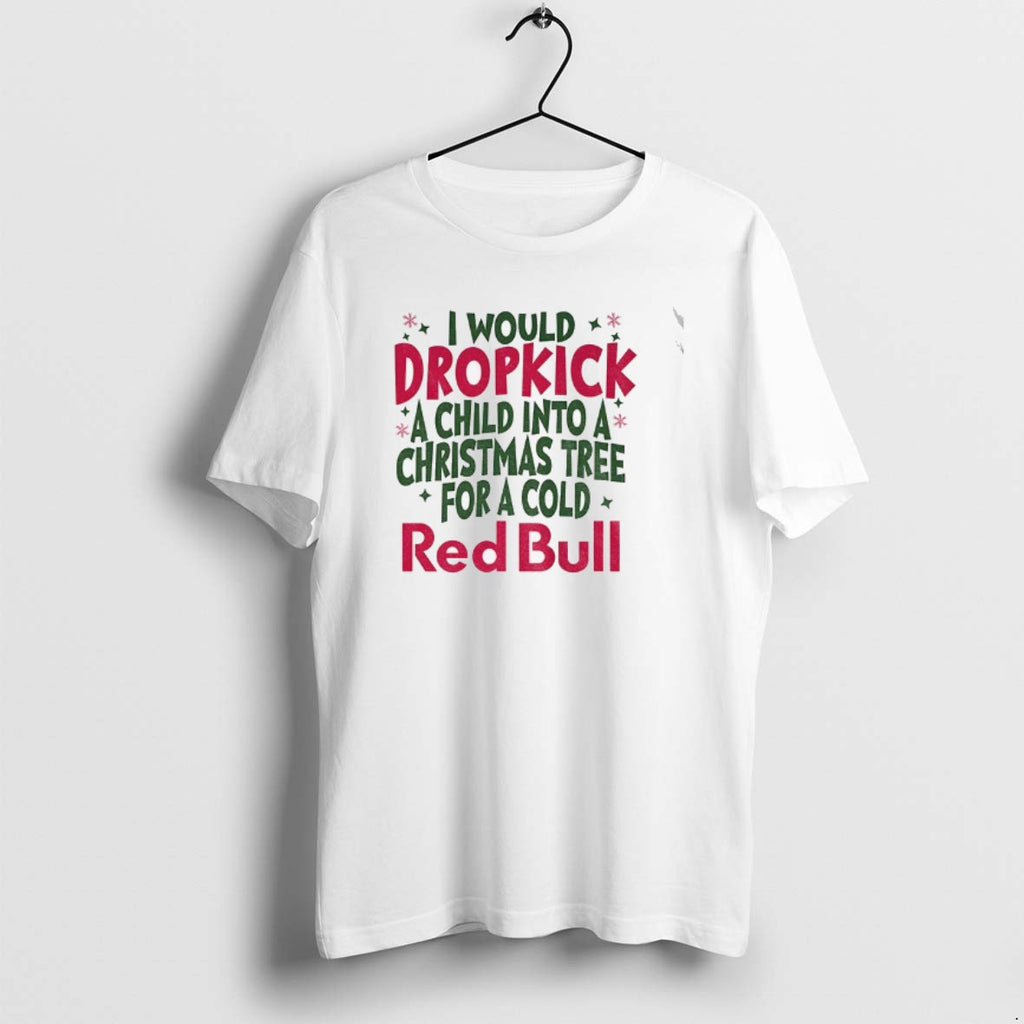 Official Dropkick Christmas Tree I Would Dropkick A Child Into A Christmas Tree For T-Shirts, Hoodie, Sweatshirt