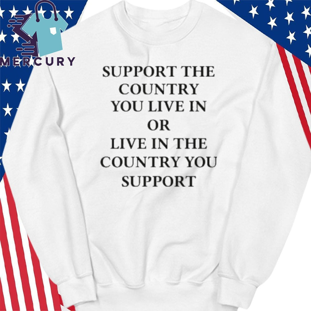 Elon Musk Support The Country You Live In Or Live In The Country You Support Shirt