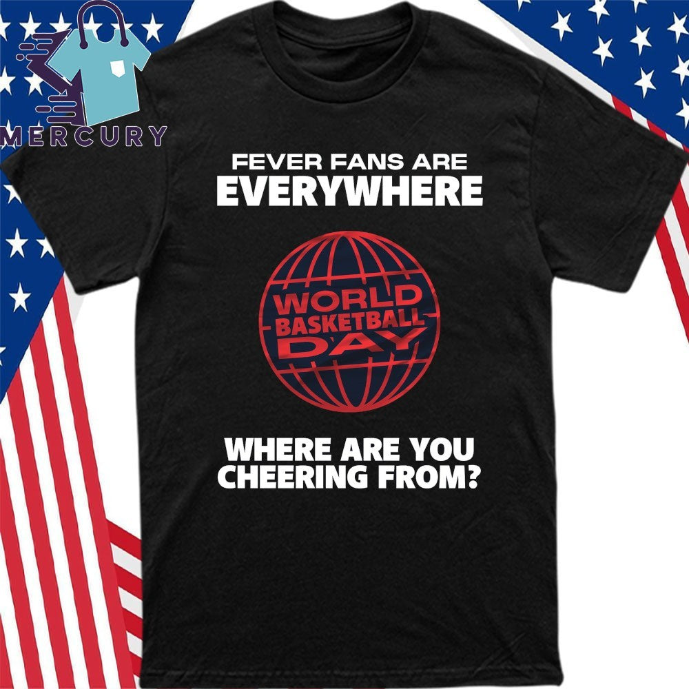 Fever Fans Are Everywhere Where Are You Cheering From Indiana Fever Shirt