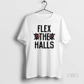 Official Flex The Halls T-Shirts, Hoodie, Sweatshirt | AU01DripNestTees.com