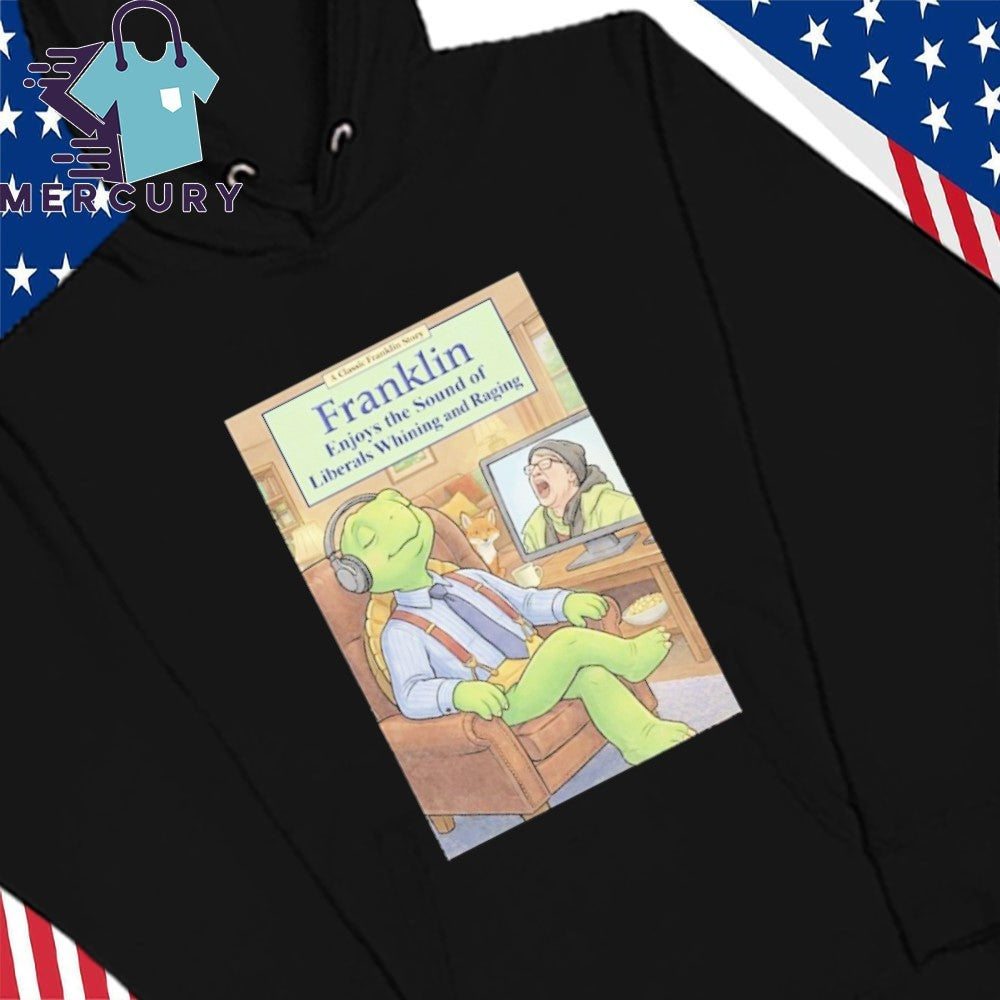 Franklin Enjoys Liberals Whining Shirt