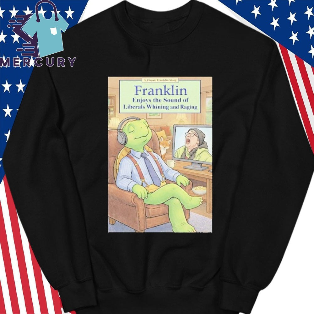 Franklin Enjoys Liberals Whining Shirt