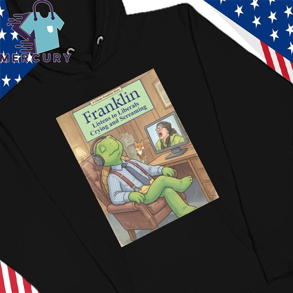 Franklin Enjoys The Sound Of Liberals Whining And Raging Shirt