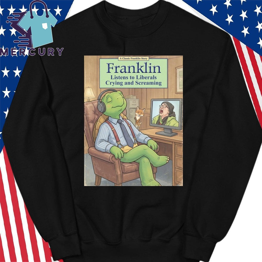 Franklin Enjoys The Sound Of Liberals Whining And Raging Shirt