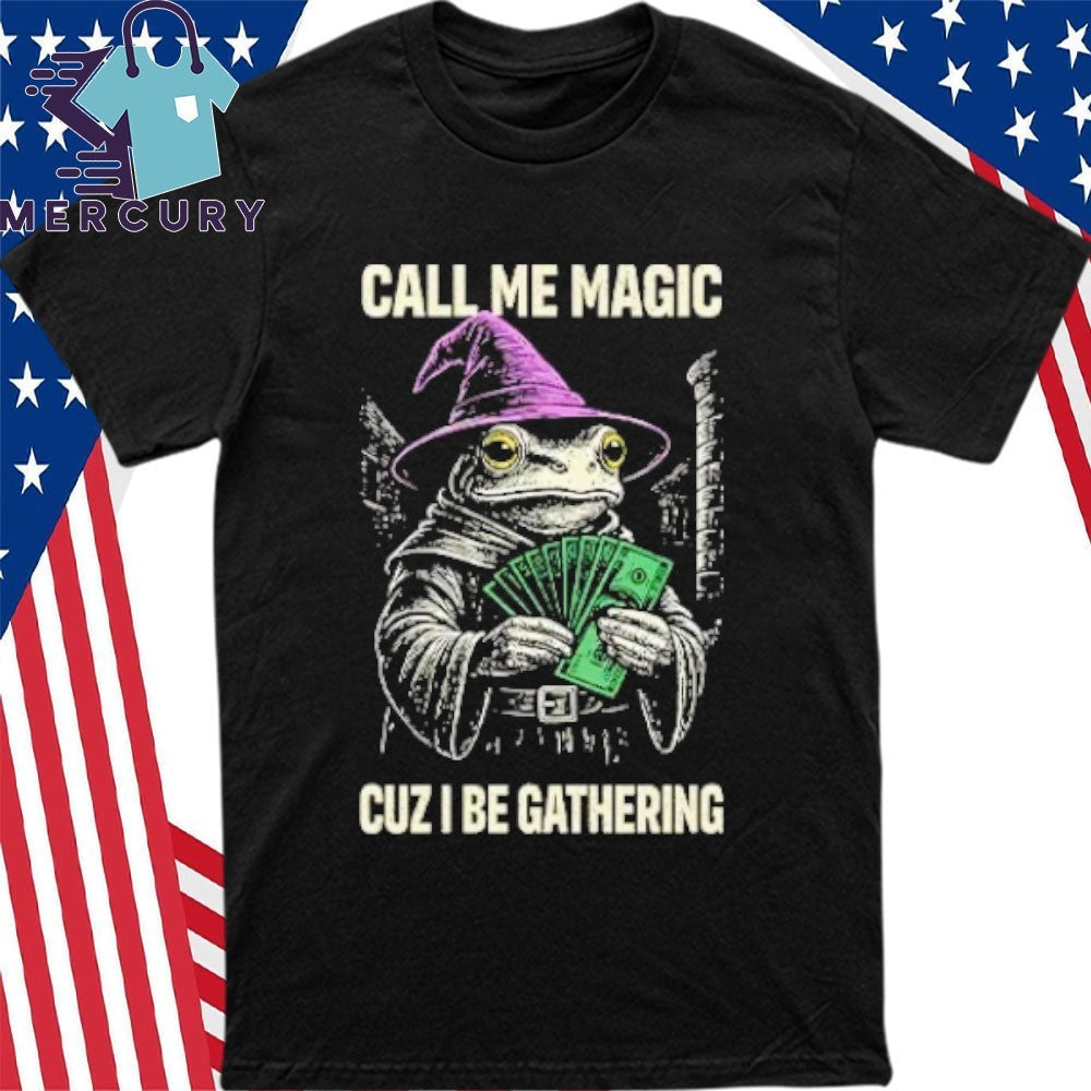 Frog Call Me Magic Cuz I Be Gathering Funny Wizard Shirt