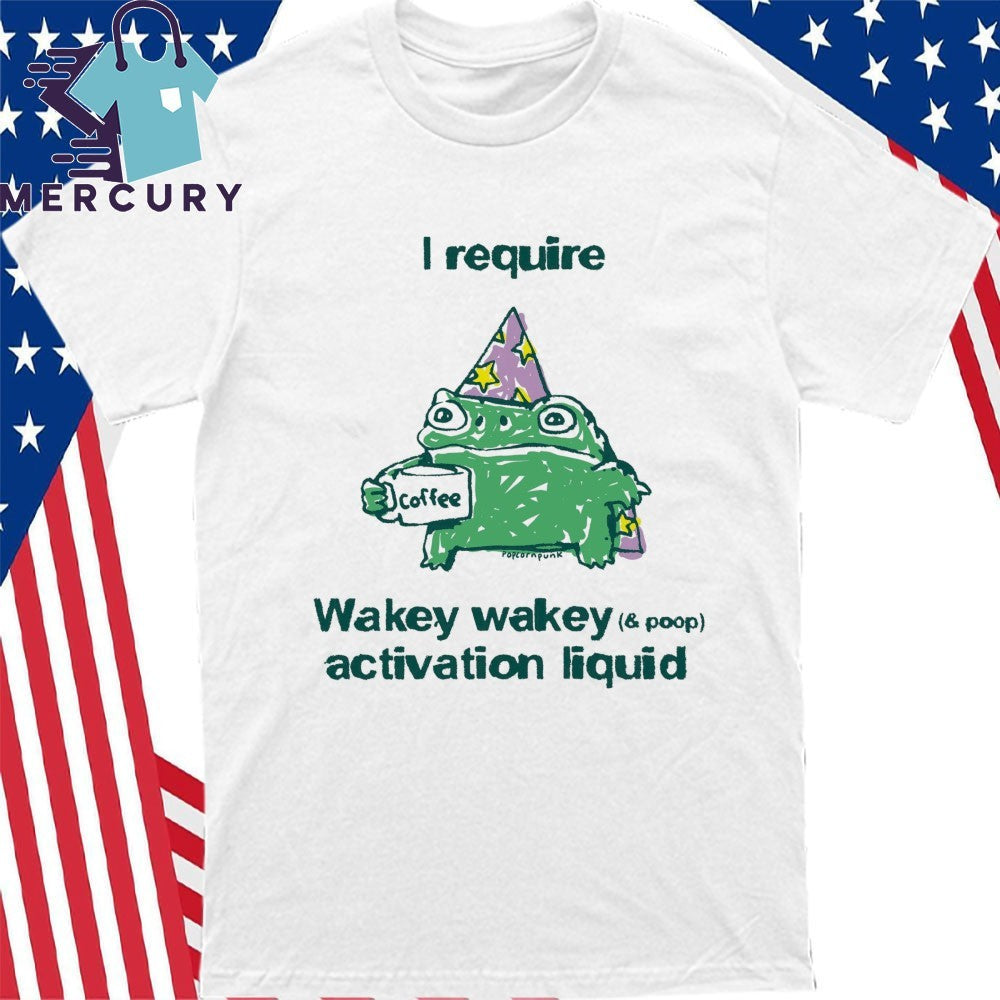 Frog Coffee I Require Wakey Wakey Activation Liquid Shirt