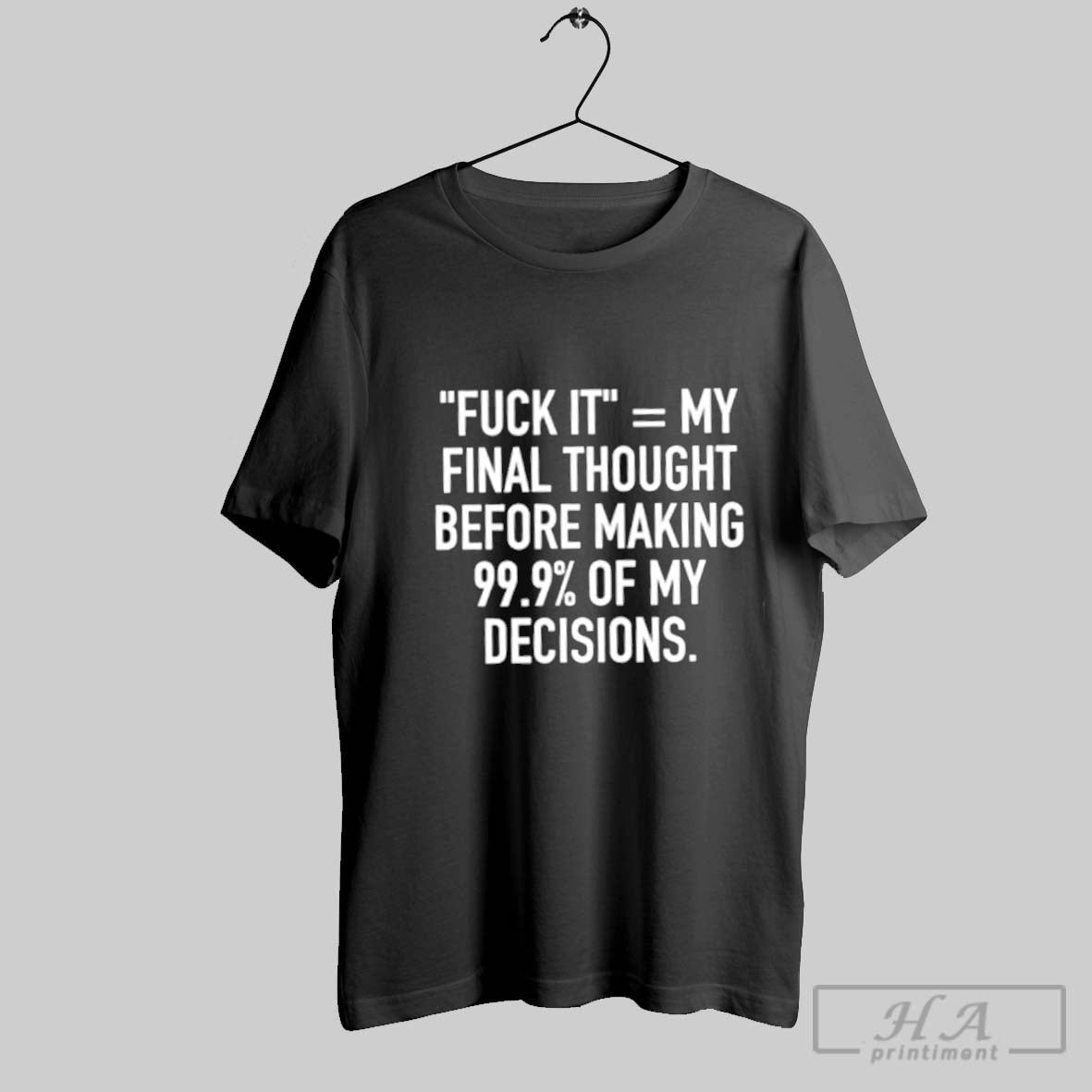 Official Fuck It Equal My Final Thought Before Making 99 9 Percent Of My Decisions
