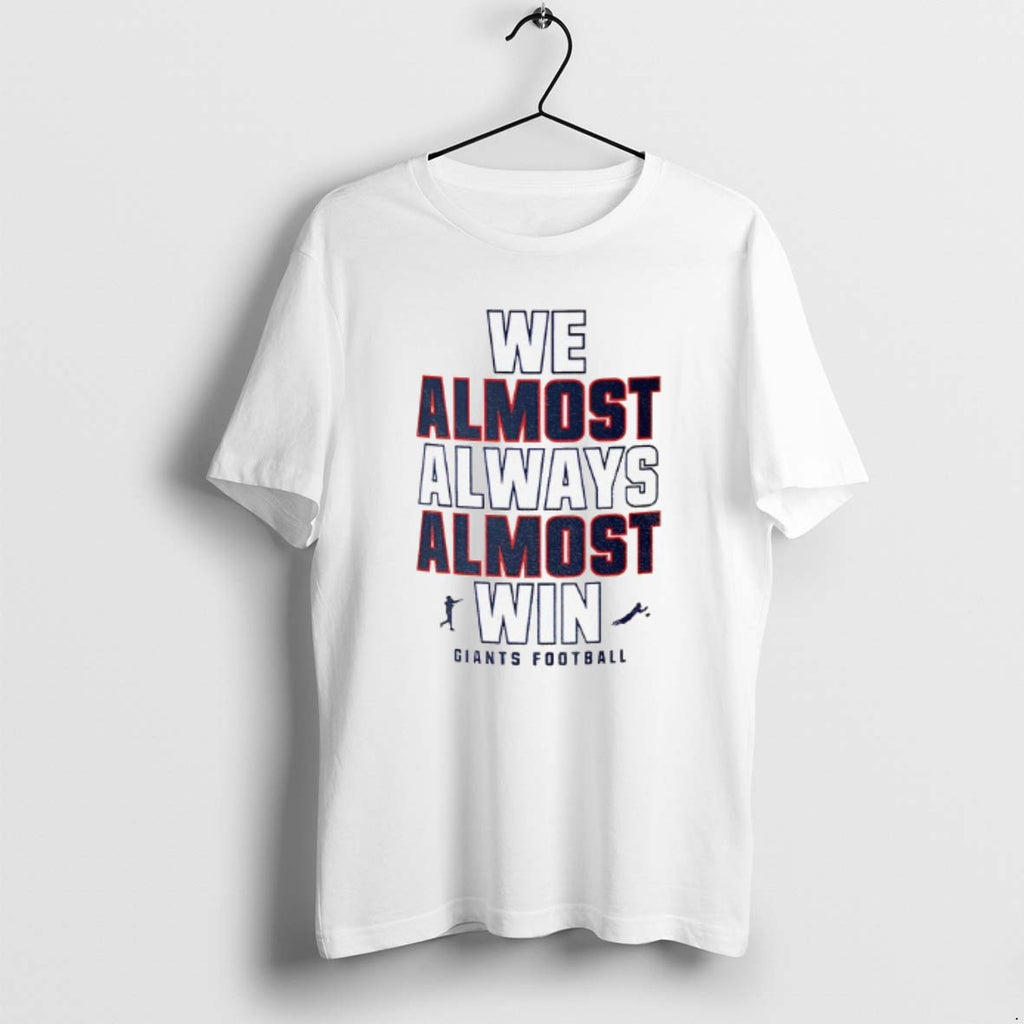 Official Funny New York Giants Football We Almost Always Almost Win T-Shirts, Hoodie, Sweatshirt | AU01DripNestTees.com