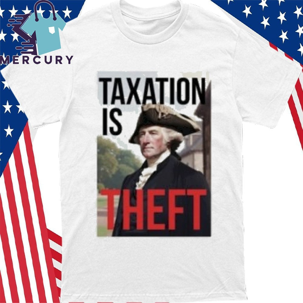 George Washington Taxation Is Theft Shirt