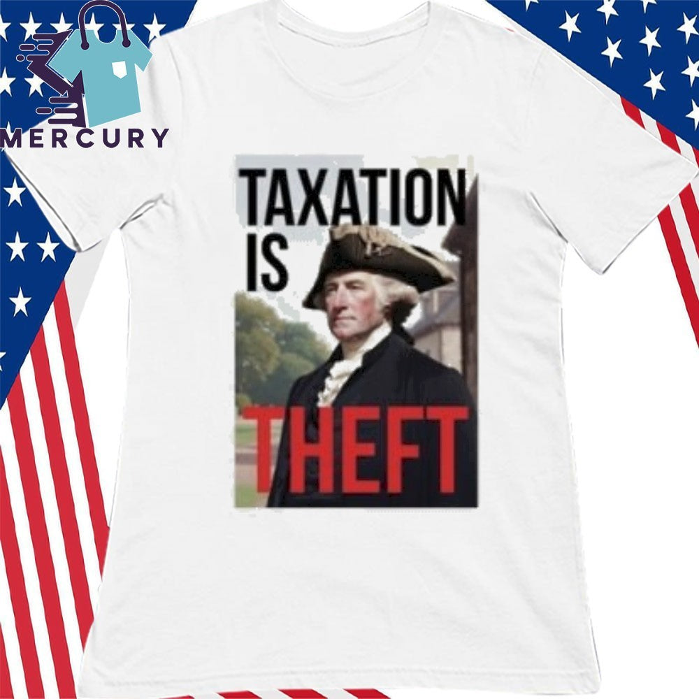 George Washington Taxation Is Theft Shirt